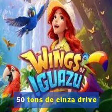 50 tons de cinza drive